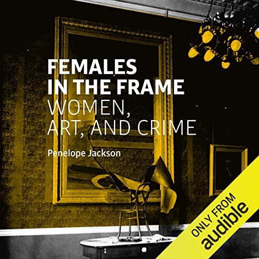 Females in the Frame: Women, Art, and Crime