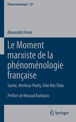 Le Moment Marxiste de la PhÃ©nomÃ©nologie FranÃ§aise: Sartre, Merleau-Ponty, Trần Đức Thảo