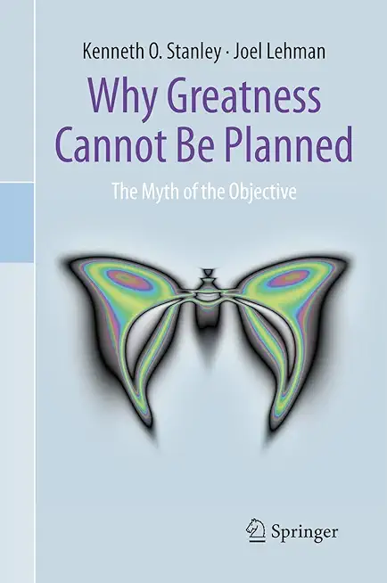 Why Greatness Cannot Be Planned: The Myth of the Objective