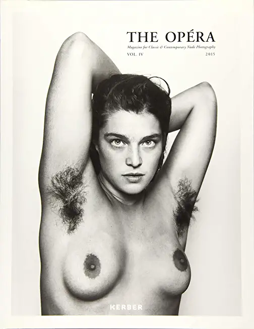 The OpÃ©ra: Volume IV: Magazine for Classic & Contemporary Nude Photography