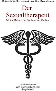 Der Sexualtherapeut: Meine Reise vom Saulus zum Paulus.
