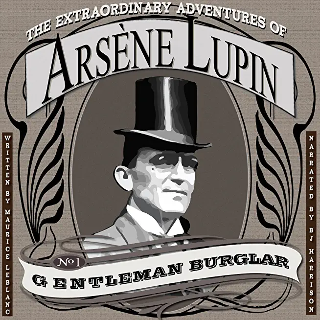 The Extraordinary Adventures of Arsene Lupin, Gentleman-Burglar by Maurice Leblanc