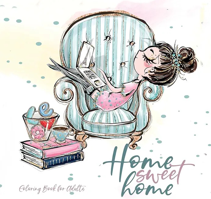 Home Sweet Home Coloring Book for Adults: Home Coloring Book pets Coloring Book for adults - adorable illustrations to knitting sewing baking embroide