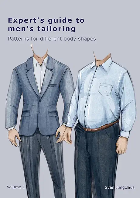Expert's Guide To Men's Tailoring: Patterns for different body shapes