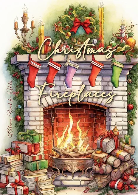 Christmas Fireplaces Coloring Book for Adults: Fireplaces Christmas Coloring Book for Adults Christmas Grayscale Coloring Book for Adults cozy firepla