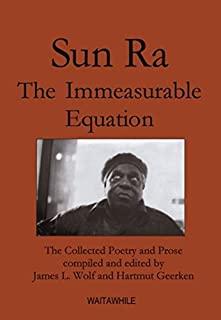 Sun Ra: The Immeasurable Equation. The collected Poetry and Prose
