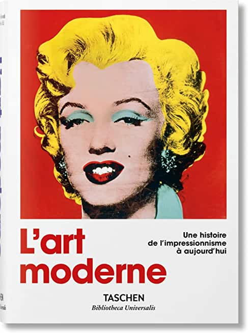 L'Art Moderne. Une Histoire de l'Impressionnisme Ã€ Aujourd'hui