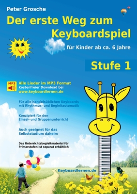 Der erste Weg zum Keyboardspiel (Stufe 1): FÃ¼r Kinder ab ca. 6 Jahre - Keyboardlernen leicht gemacht - Erste Schritte in die Welt des Keyboardspielens