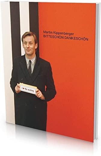 Martin Kippenberger - BitteschÃ¶n DankeschÃ¶n. a Retrospective