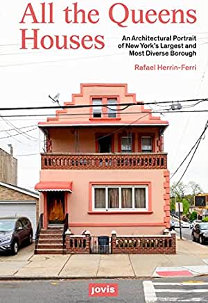 All the Queens Houses: An Architectural Portrait of New York's Largest and Most Diverse Borough