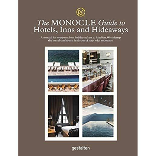 The Monocle Guide to Hotels, Inns and Hideaways: A Manual for Everyone from Holidaymakers to Hoteliers. We Sidestep the Humdrum Haunts in Favour of St