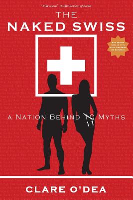 The Naked Swiss: A Nation Behind 10 Myths