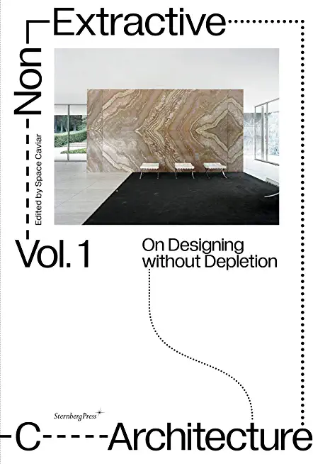 Non-Extractive Architecture: On Designing Without Depletion