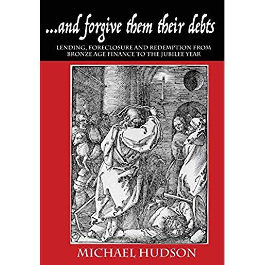 ...and forgive them their debts: Lending, Foreclosure and Redemption From Bronze Age Finance to the Jubilee Year