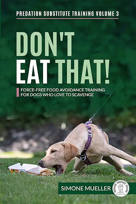 Don't Eat That: Force-Free Food Avoidance Training for Dogs who Love to Scavenge