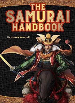 The Samurai Handbook: From Weapons and Wars to History and Heroes