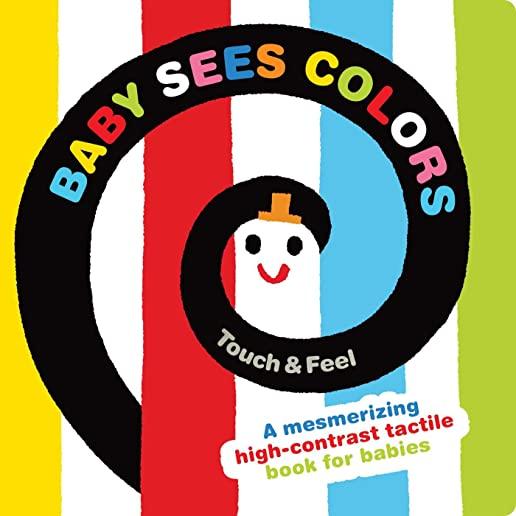Baby Sees Colors: Touch & Feel: A Mesmerizing High-Contrast Tactile Book for Babies
