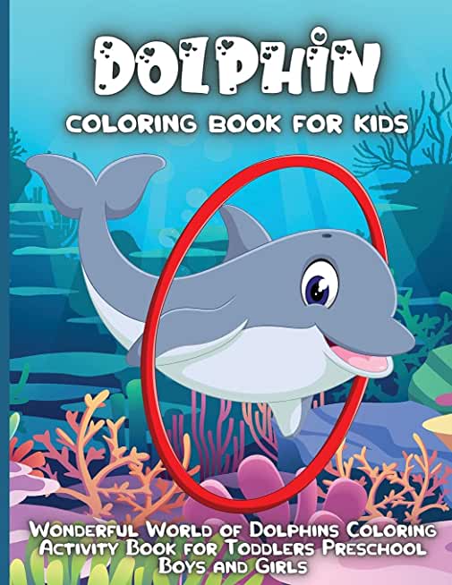 Dolphin Coloring Book For Kids: An Kids Dolphin Coloring Book with Beautiful Deepsea, Adorable Animals, Fun Undersea, and Relaxing Dolphins Designs
