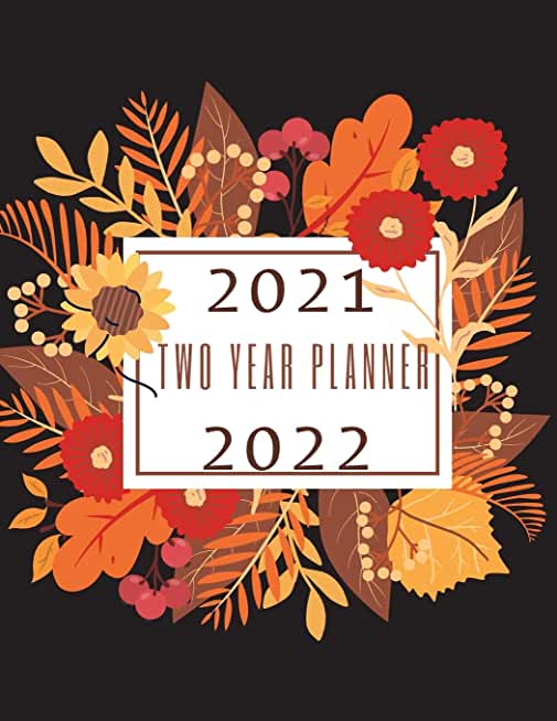2021 2022: Two Year Planner: Weekly and Monthly: Jan 2021 - Dec 2022 Calendar Appointment Book - Calendar View Spreads - 24 Month