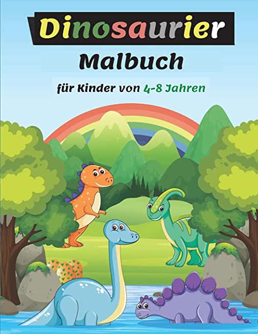 Dinosaurie Malbuch fÃ¼r Kinder von 4-8 Jahren: Erstaunliche Dinosaurier-Farbseiten fÃ¼r Kinder, groÃŸes Geschenk fÃ¼r Jungen & MÃ¤dchen, Alter 4-8, Malbuch