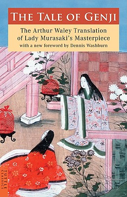The Tale of Genji: The Arthur Waley Translation of Lady Murasaki's Masterpiece with a New Foreword by Dennis Washburn