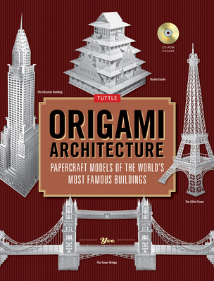 Origami Architecture: Papercraft Models of the World's Most Famous Buildings: Origami Book with 16 Projects & Instructional DVD [With CDROM]