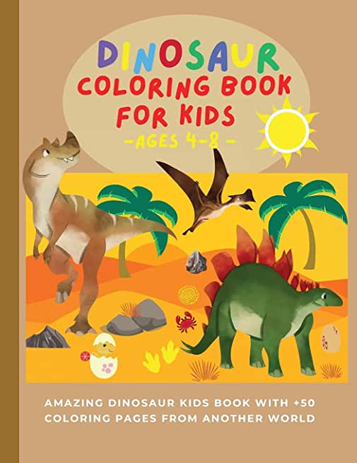 Dinosaur Coloring Book for Kids ages 4-8: Amazing dinosaur kids book with +50 coloring pages from another world Dino coloring books for kids who love