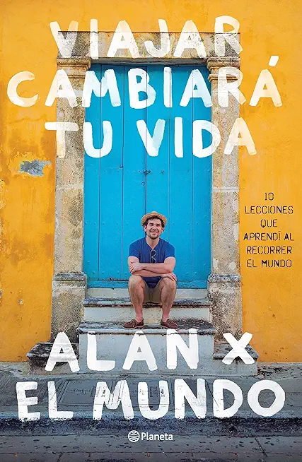 Viajar CambiarÃ¡ Tu Vida: Alan X El Mundo
