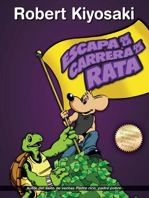 Escape de la Carrera de la Rata / Rich Dad's Escape from the Rat Race: How to Become a Rich Kid by Following Rich Dad's Advice