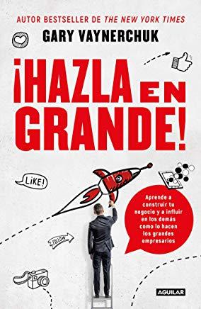 Â¡hazla En Grande! / Crushing It!: How Great Entrepreneurs Build Their Business and Influence-And How You Can, Too