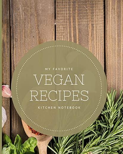 My Favorite Vegan Recipes Kitchen Notebook: Blank Recipe Journal to Write in for Women, Food Cookbook Design, Document all Your Special Recipes and No