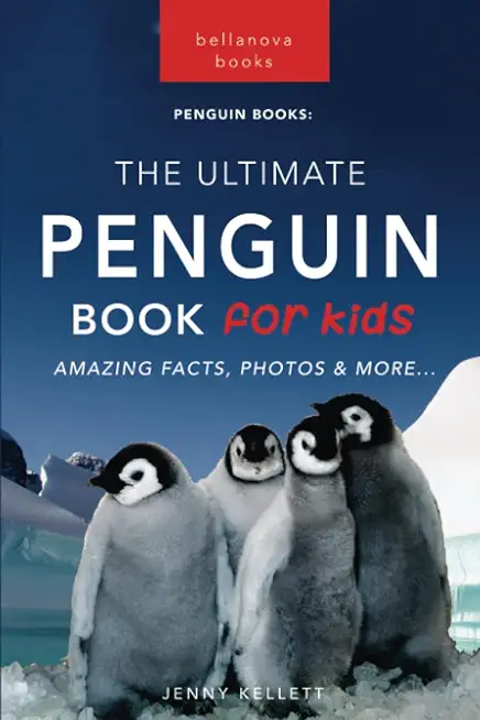Penguins The Ultimate Penguin Book for Kids: 100+ Amazing Penguin Facts, Photos, Quiz + More
