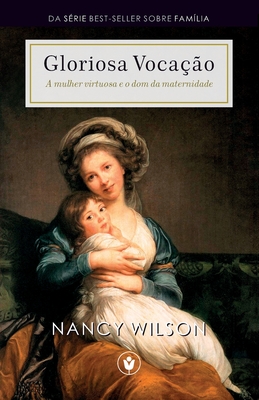 Gloriosa VocaÃ§Ã£o: A mulher virtuosa e o dom da maternidade