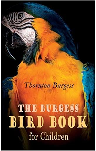 The Burgess Bird Book for Children (Illustrated): Educational & Warmhearted Nature Stories for the Youngest