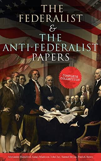 The Federalist & The Anti-Federalist Papers: Complete Collection: Including the U.S. Constitution, Declaration of Independence, Bill of Rights, Import