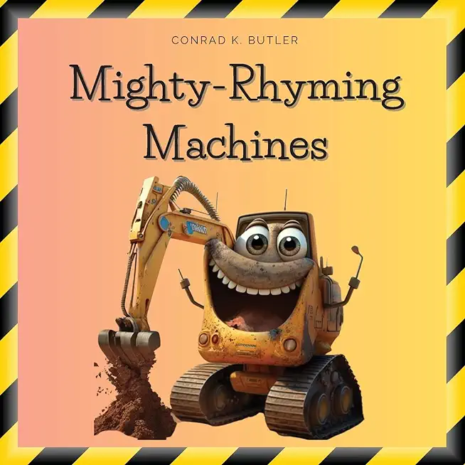 Mighty-Rhyming Machines: A Book for Toddlers About Construction Machinery 2-5 years, Construction Vehicles, Bulldozers, Trucks, Excavators and