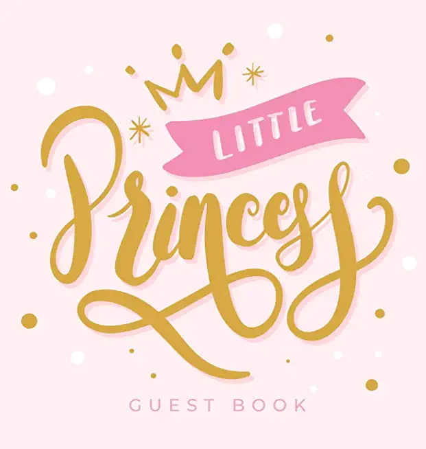 Little Princess Baby Shower Guest Book: Girl Pink Gold Royal Crown Alternative Theme, Wishes to Baby and Advice for Parents, Guests Sign in Personaliz