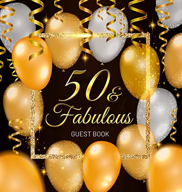 50 & Fabulous Guest Book: Celebration fiftieth birthday party keepsake gift book for Best wishes and messages from family and friends to write i