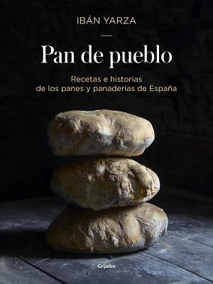 Pan de Pueblo: Recetas E Historias de Los Panes Y Panaderias de EspaÃ±a / Town Bread: Recipes and History of Spain's Breads and Bakeries: Recetas E His
