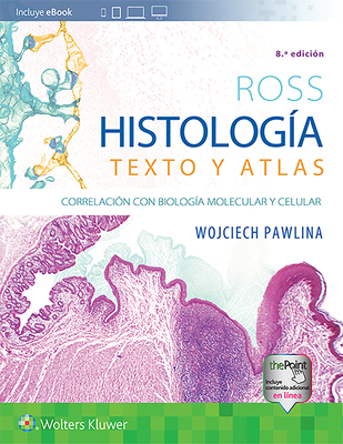 Ross. HistologÃ­a: Texto Y Atlas: CorrelaciÃ³n Con BiologÃ­a Molecular Y Celular