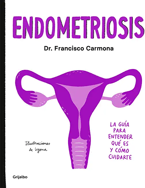 Endometriosis: La GuÃ­a Para Entender QuÃ© Es Y CÃ³mo Cuidarte / Endometriosis: The Guide to Understanding What It Is and How to Take Care of Yourself