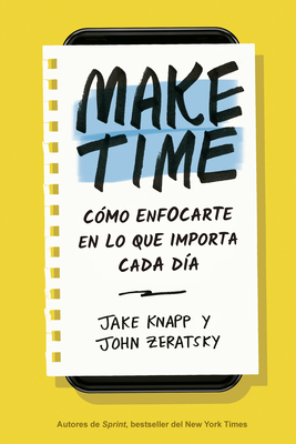 Make Time (Spanish Edition): CÃ³mo Enfocarte En Lo Que Importa Cada DÃ­a