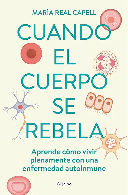 Cuando El Cuerpo Se Rebela: Aprende CÃ³mo Vivir Plenamente Con Una Enfermedad Aut Oinmune /When Our Bodies Rebel: Living Life in Full with an Autoimmun