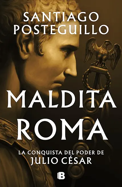 Maldita Roma: La Conquista del Poder de Julio CÃ©sar / Accursed Rome