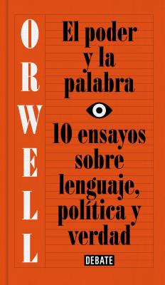 El Poder Y La Palabra / Power and Words: 10 Ensayos Sobre Lenguaje, PolÃ­tica Y Verdad