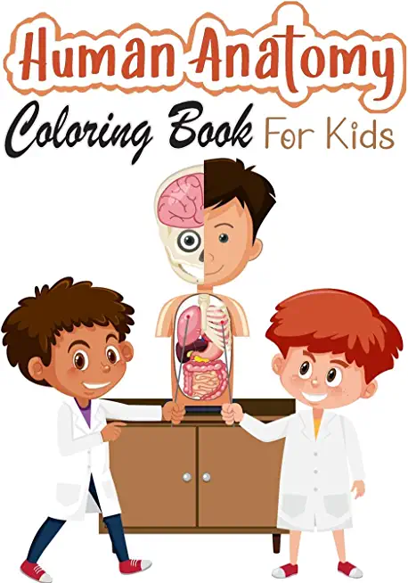 Human Anatomy Coloring Book for Kids: My First Human Body Parts and human anatomy coloring book for kids (Kids Activity Books)