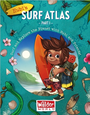 Hubi's Surf Atlas: Part 1: A Kids Surf Book. Fun Facts and Stories about the Ocean, Cultures, Animals, Geography, Sciences and Surf.