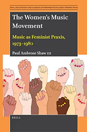 The Women's Music Movement: Music as Feminist Praxis, 1973-1980