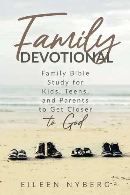 Family Devotional: Family Bible Study for Kids, Teens and Parents to Get Closer to God.