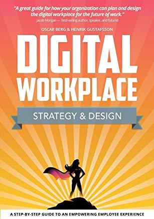 Digital Workplace Strategy & Design: A step-by-step guide to an empowering employee experience